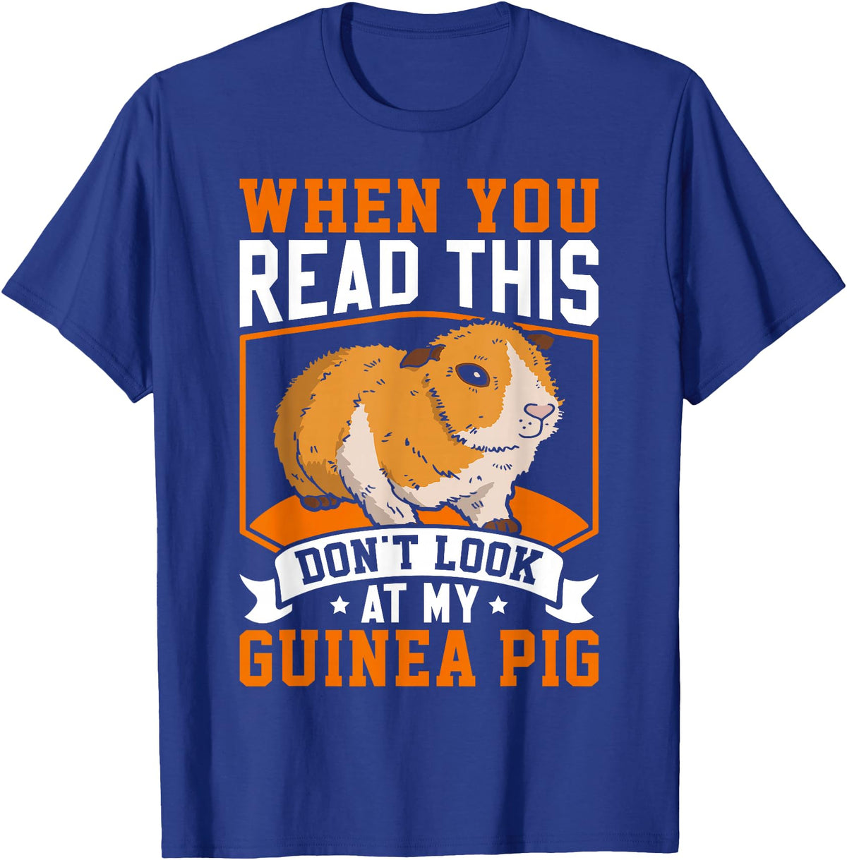 Funny Guinea Pig Gifts For Women Men Kids by DMTRY When You Read This Don't Look At My Guinea Pig T-Shirt - Royal Blue