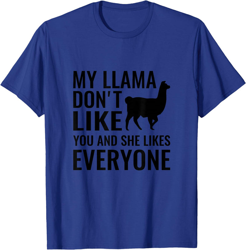 My Llama Funny T-Shirts My Llama Don't Like You and She Likes Everyone T Shirt T-Shirt - Royal Blue