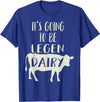 Dairy Cow Merch Co It's Going To Be Legendary (Legendairy) Funny Dairy Cow Gift T-Shirt - Royal Blue
