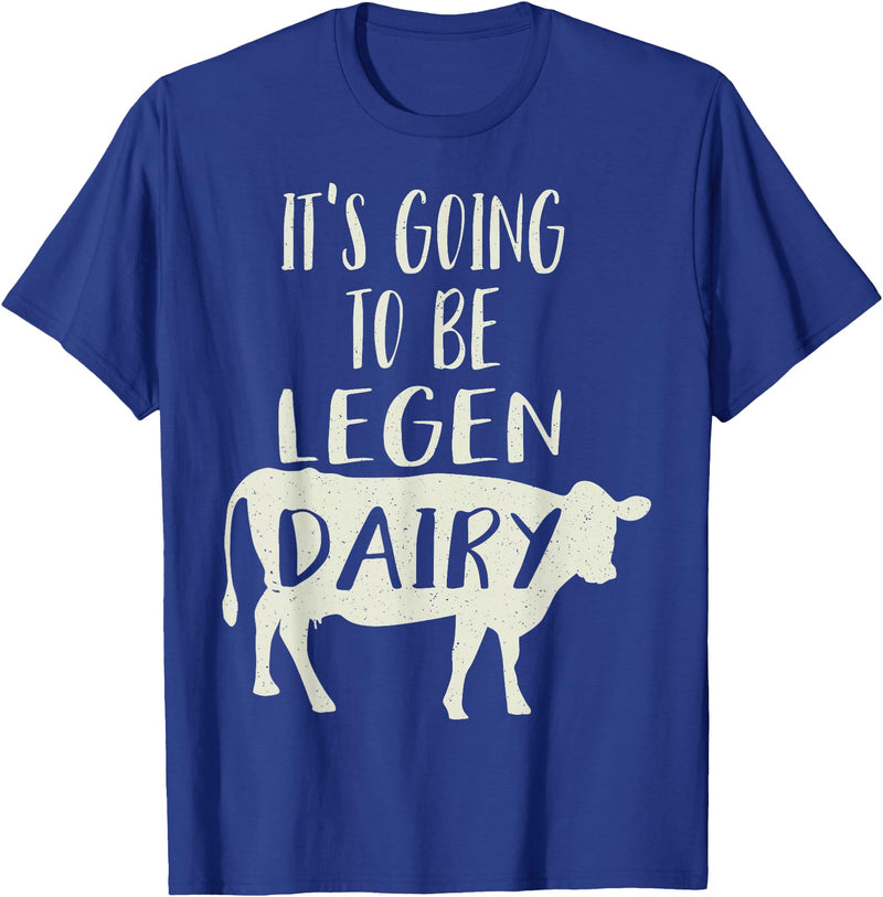 Dairy Cow Merch Co It's Going To Be Legendary (Legendairy) Funny Dairy Cow Gift T-Shirt - Royal Blue