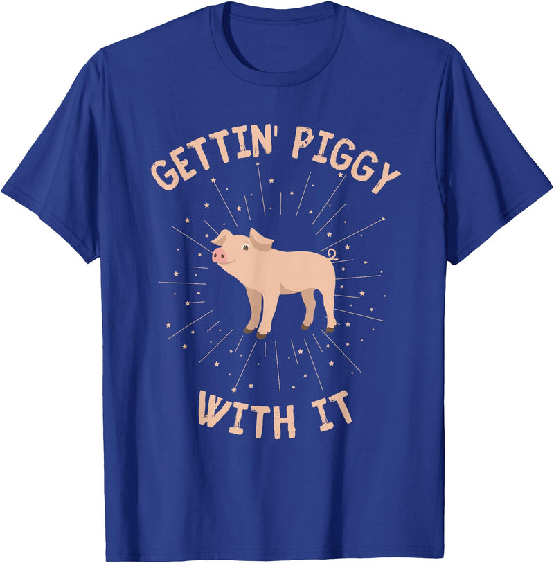 Getting Piggy With It Funny Pig Farmer Pig Lover Getting Piggy With It Funny Pig Farmer Country Pig Lover T-Shirt - Royal Blue