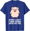 Pig Lover and Pig Farmer Gifts And Tees Pig Owner Pig Farmer Sorry I Can't I Have Plans With My Pig T-Shirt - Royal Blue