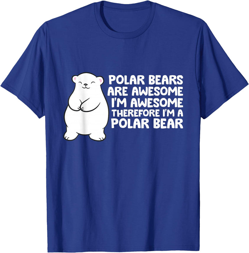Arctic Polar Bear Tees And Gifts Polar Bears are Awesome Therefore I'm A Polar Bear T-Shirt - Royal Blue