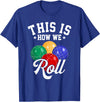 TeeSpace This is How WE ROLL - Bocce Ball T-Shirt T-Shirt - Royal Blue