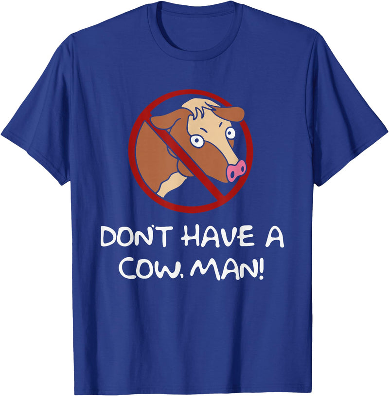 Don't Have A Cow. Man! Funny T-Shirt - Royal Blue