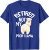 LLamas Alpaca Funny Animal Quotes Retired Not My Prob Lama Funny Retirement T-Shirt - Royal Blue