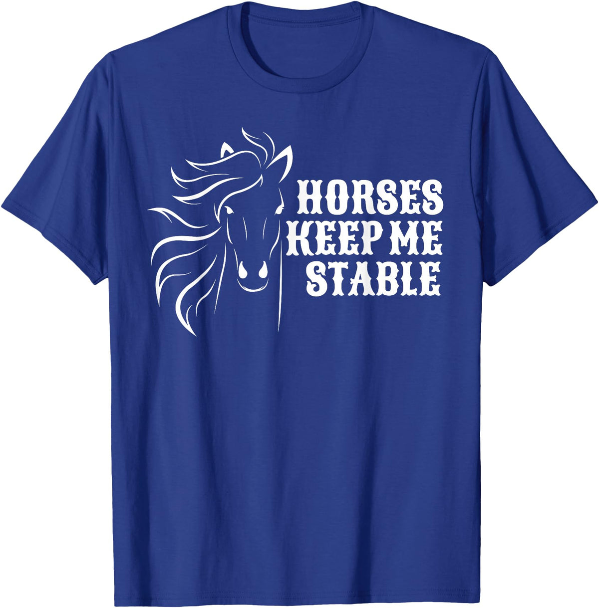Horse Lovers Apparel Horses Keep Me Stable T-Shirt For Horse Lovers T-Shirt - Royal Blue