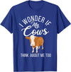Cow Farmer Gifts I wonder if my Cows think about me too Cow Lover T-Shirt - Royal Blue