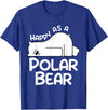 Polar Bear Design Polar Bear Stuff | Happy As a Polar Bear T-Shirt - Royal Blue