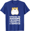 Hamsters are Awesome I'm Awesome Therefore I am a Hamster T-Shirt - Royal Blue