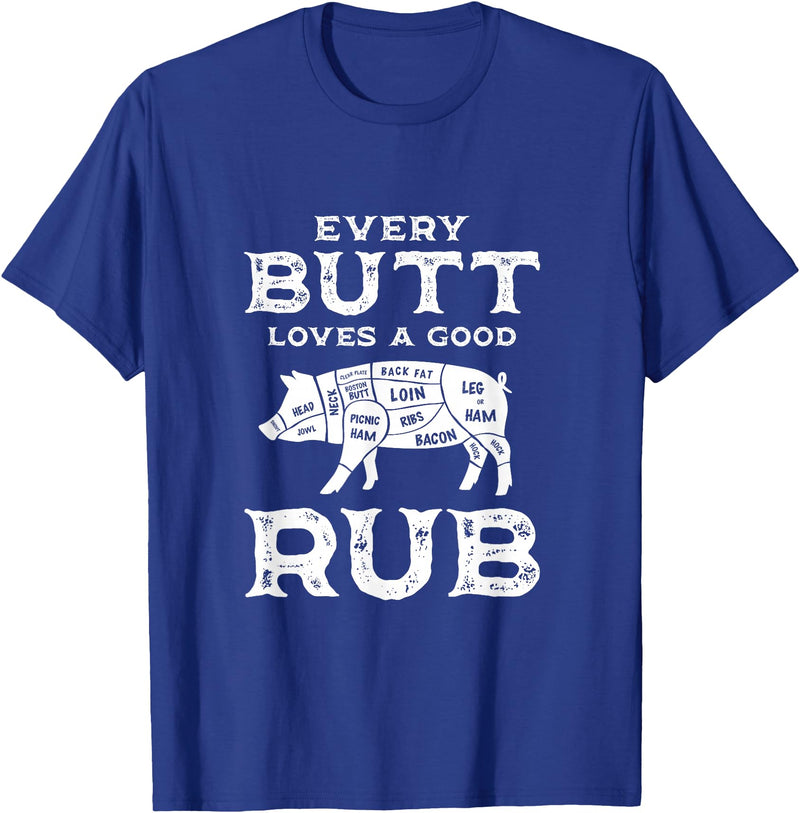 Every Butt Loves A Good Rub Pork BBQ Grilling Gift Every Butt Loves A Good Rub Pig Pork Funny BBQ Pitmaster T-Shirt - Royal Blue