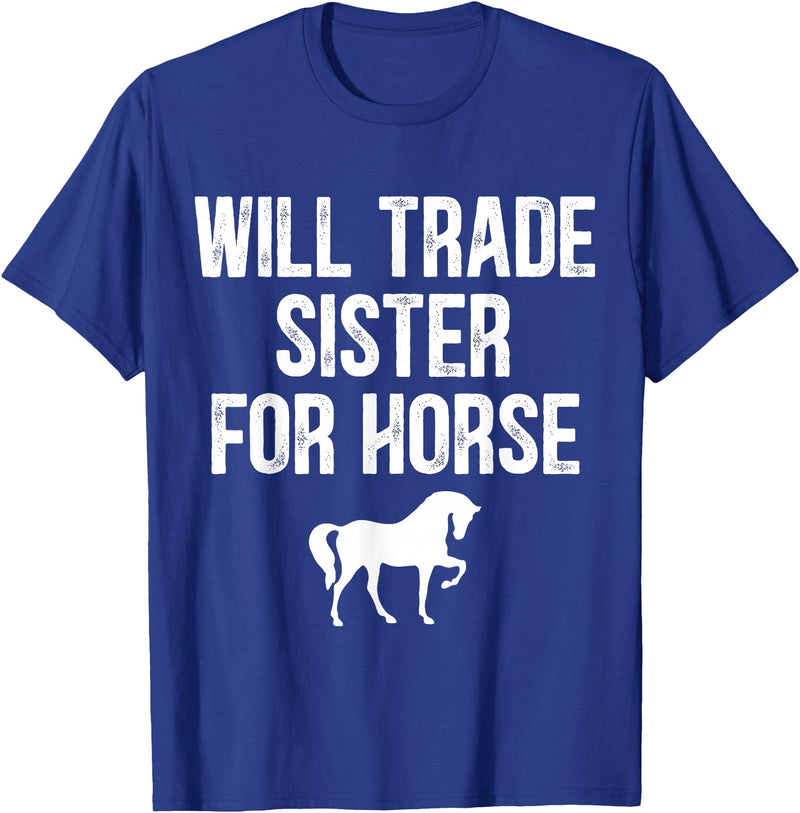 Will Trade Sister For Horse, Funny Saying Costume, Quote Tee T-Shirt - Royal Blue