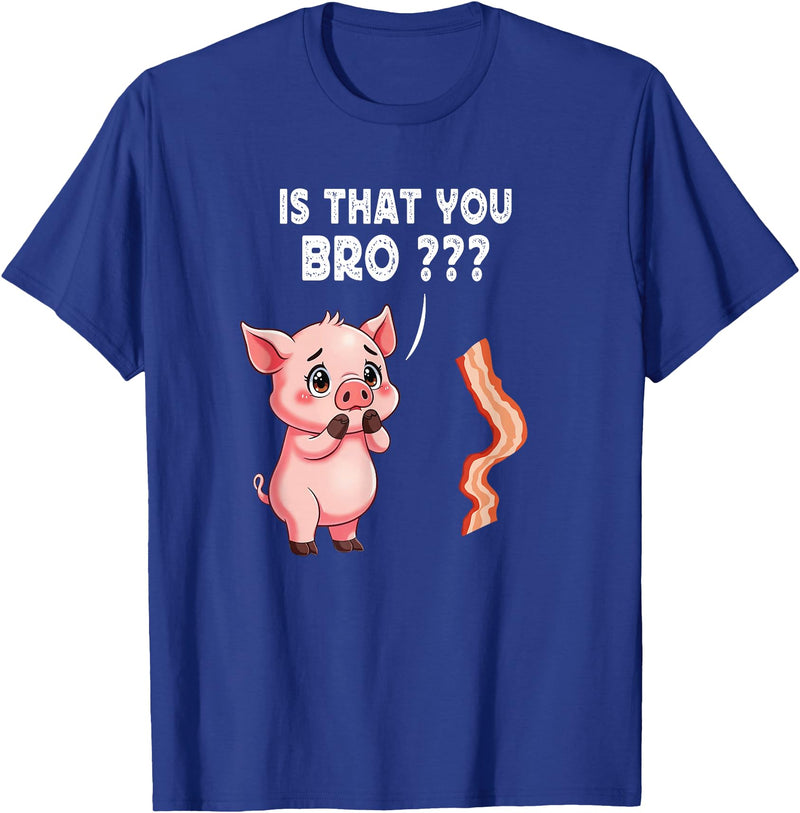 Is That You Bro ? Funny Novelty Tops ... Is That You Bro Butcher Funny Cute Pig Joke Bacon Pig Kawaii T-Shirt - Royal Blue