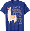 Always Be Yourself Unless You Can Be A Llama Then Always Be T-Shirt - Royal Blue