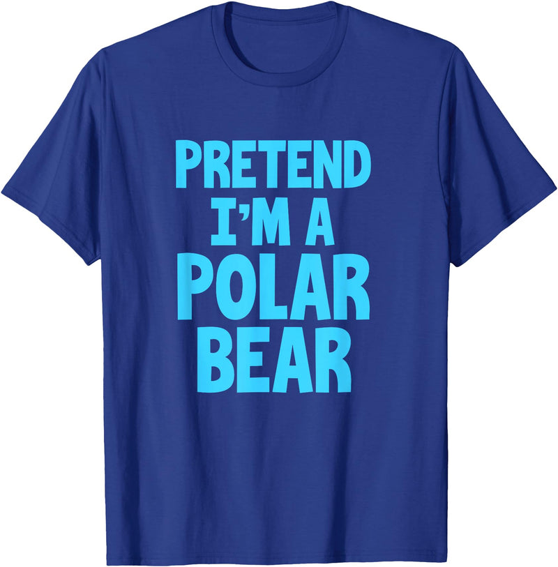 Funny Polar Bear Lovers Gifts Polar Bear Funny Pretend I'm A Polar Bear T-Shirt - Royal Blue