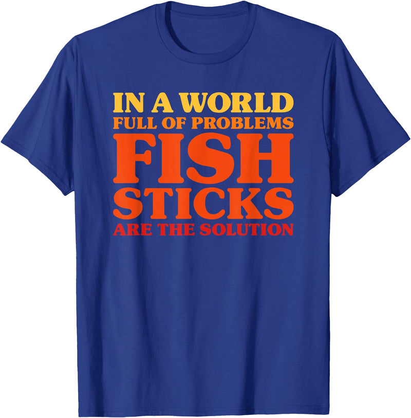 Fish Sticks Are The Solution Fish Sticks I Love Fish Sticks Funny Fish Sticks T-Shirt - Royal Blue