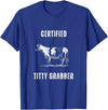 Funny Farming Cow and Cattle Tees Funny Dairy Cow Farmer Certified Titty Grabber T-Shirt - Royal Blue