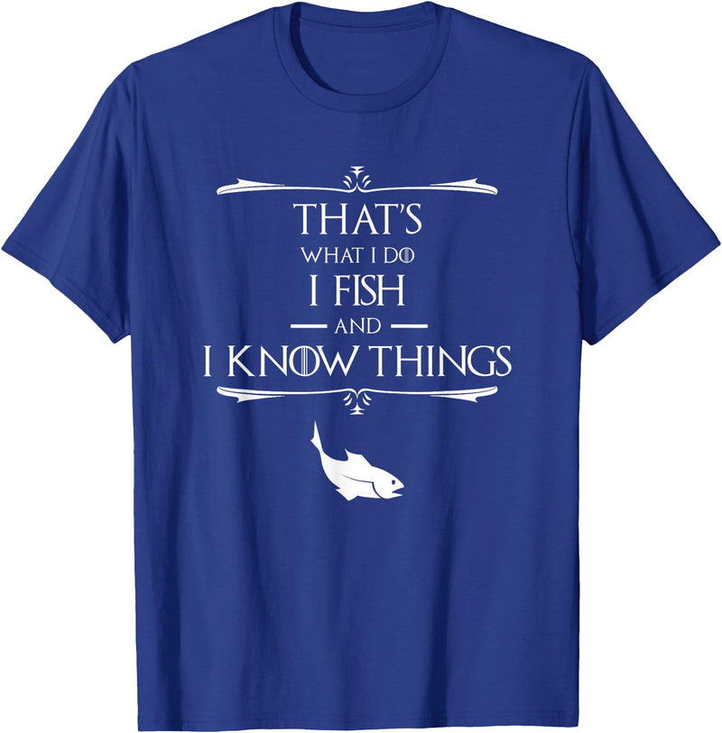 That's What I Do I Fish & I Know Things Tees That's What I Do I Fish & I Know Things Funny Fishing T-Shirt - Royal Blue