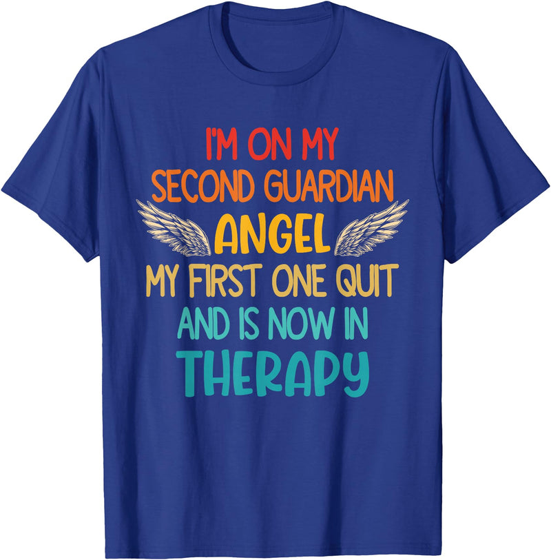 I'm On My Second Guardian Angel My First One Quit Quote T-Shirt - Royal Blue