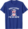 Holy Cow I'm Thirty - Middle Aged Guy Girl 30s Holy Cow I'm Thirty - Funny Middle Aged Guy Girl 30th Party T-Shirt - Royal