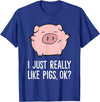 Funny Pigs Gifts And Pig Farmer Apparels Pigs Lover I Just Really Like Pigs, OK? Cute Pigs T-Shirt - Royal Blue