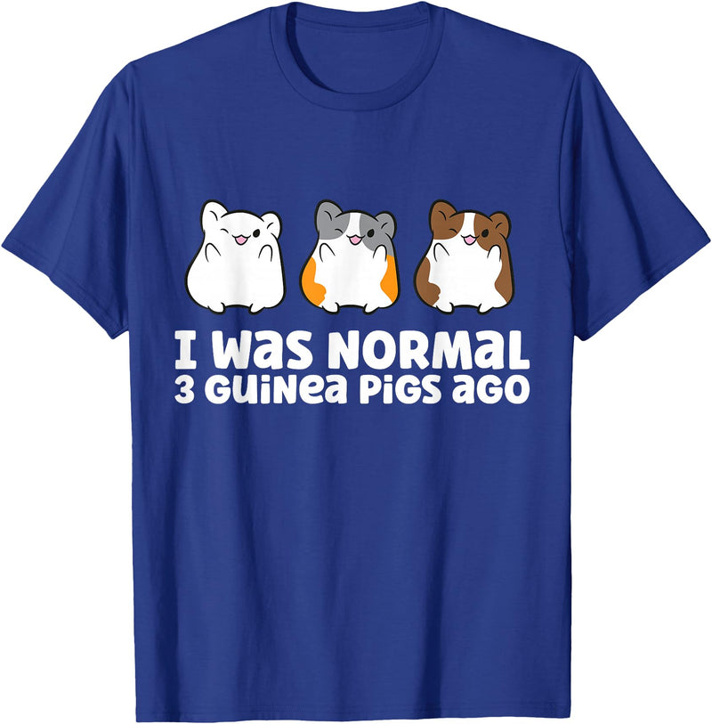 Guinea Pig Tees And Gifts For Guinea Pig Owners Guinea Pig Owner I Was Normal 3 Guinea Pigs Ago T-Shirt - Royal Blue