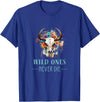 Boho Cow Skull Tshirts And Hoodies WILD ONES NEVER DIE - Boho Skull - Fun Country Western Look T-Shirt - Royal Blue