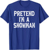 DIY Last Minute Costumes Gifts Pretend I'm a Snowman Funny Lazy Easy Halloween Costume T-Shirt - Royal Blue