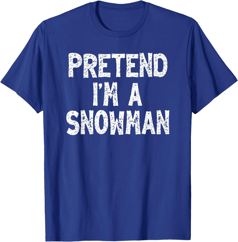 DIY Last Minute Costumes Gifts Pretend I'm a Snowman Funny Lazy Easy Halloween Costume T-Shirt - Royal Blue