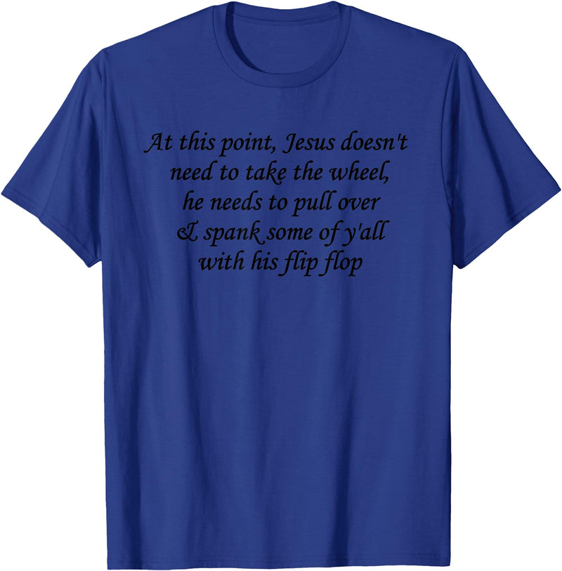 At This Point Shirt At This Point Jesus Doesn't Need To Take The Wheel T-Shirt - Royal Blue