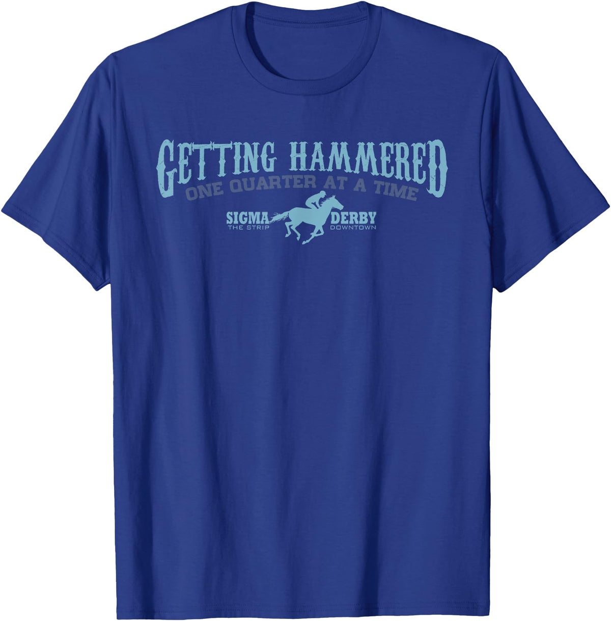Leigh Shea Sigma Derby Getting Hammerd Horse Racing Gambling TSHIRT T-Shirt - Royal Blue