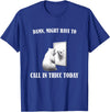 Damn Might Have To Call In Thicc Today Bear Meme Damn Might Have To Call In Thicc Today Bear Mirror Meme T-Shirt - Royal Blue