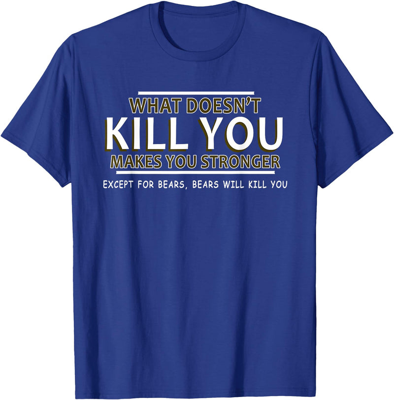 CyberCPU What Doesn't Kill You Makes You Stronger (Except Bears) T-Shirt - Royal Blue