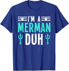 I'm a Merman Duh Funny Halloween Costume I'm a Merman Duh Costume Halloween Funny T-Shirt - Royal Blue