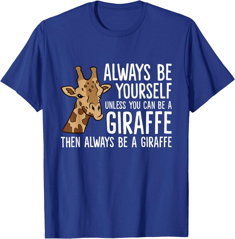Cute Giraffe Animal Tees And Gifts Always Be Yourself Unless You Can Be A Giraffe T-Shirt - Royal Blue