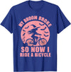 Halloween Bicycle Broom Witch Cyclist Spooky My Broom Broke So Now I Ride A Bicycle T-Shirt - Royal Blue