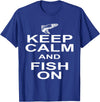 Sharp Tees Keep Calm Fish On Funny GIft Fishing T-Shirt - Royal Blue