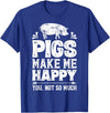 Piggy Squad Co Pigs Make Me Happy You Not So Much Funny Pig Lover Farmer T-Shirt - Royal Blue