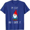 Garden Gnome Gift I'm Sexy and I Gnome It, Funny Garden Gnomes Gift Men Women T-Shirt - Royal Blue