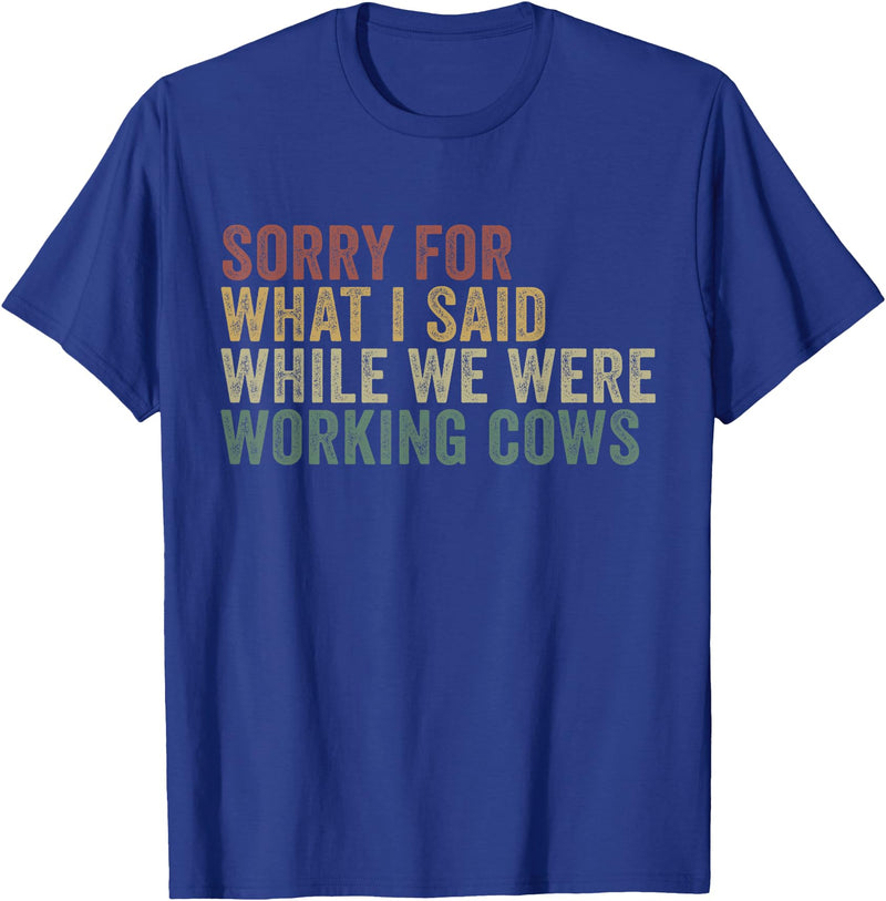 Im Sorry For What I Said While Working Cows Funny Herding T-Shirt - Royal Blue