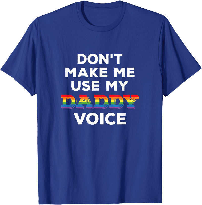 LGBTQ Rainbow Clothing Don't Make Me Use My Daddy Voice Funny Gay Bear Pride LGBTQ T-Shirt - Royal Blue