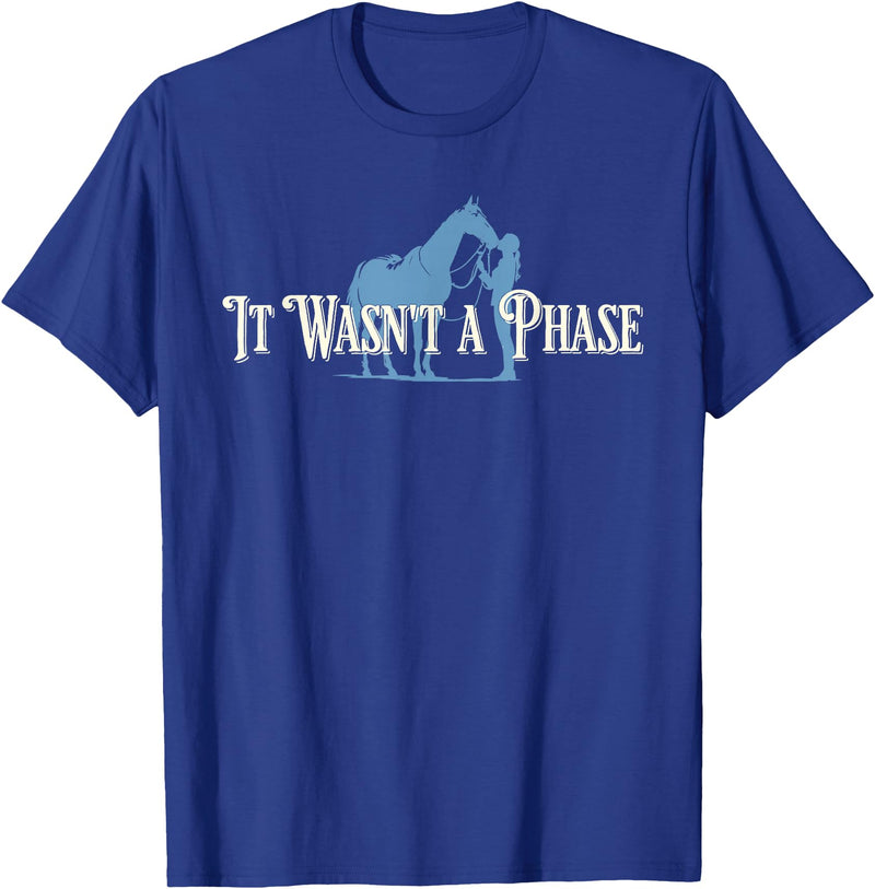 It Wasn't A Phase Horse Lover Equestrian Design It Wasn't A Phase Funny Horse Lover Equestrian Quote T-Shirt - Royal Blue