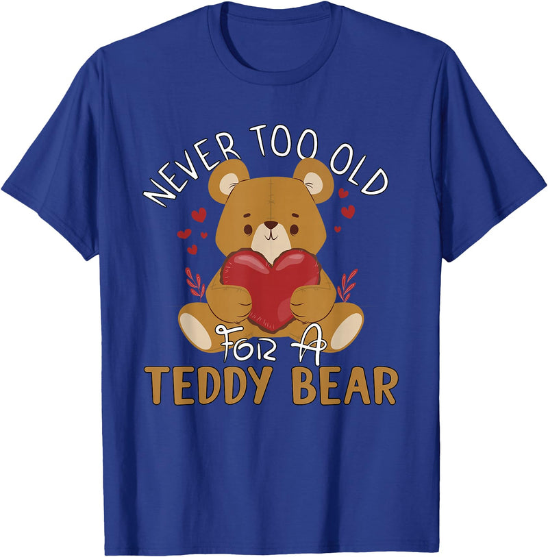 Teddy Bear Lover Girl Women Kids Unisex Cartoon Teddy Bear T-Shirt: Never Too Old for a Teddy Bear - Black, Small - Royal Blue
