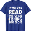 Alammar If You Can Read This Your Fishing Too Close T Shirt T-Shirt - Royal Blue