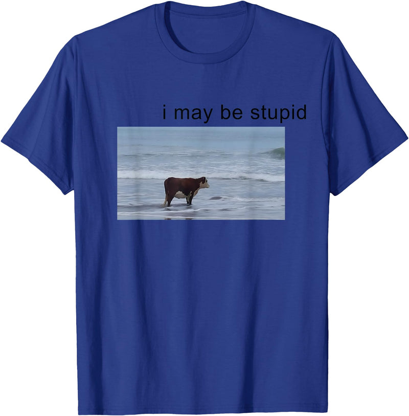 I May Be Stupid Cow Meme i may be stupid Funny T-Shirt - Royal Blue