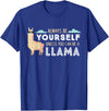Funny Llama And Alpaca Gifts Always Be Yourself Unless You Can Be A Llama T-Shirt - Royal Blue