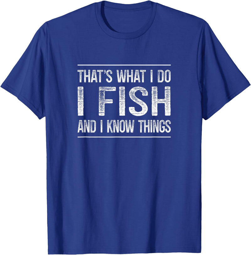 That's What I Do I Fish And I Know Things That's What I Do - I Fish And I Know Things - Vintage - T-Shirt - Royal Blue