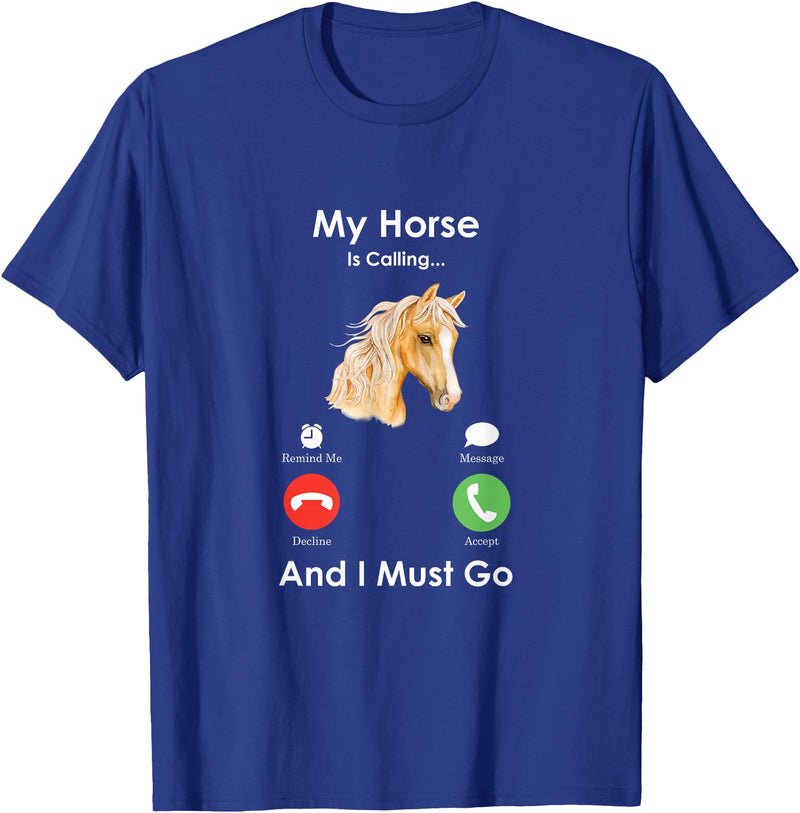 Funny Farmer Animals Calling Tees My Horse Is Calling And I Must Go - Fun Horse T-Shirt - Royal Blue