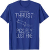 Createzilla With enough thrust pigs fly just fine t-shirt T-Shirt - Royal Blue
