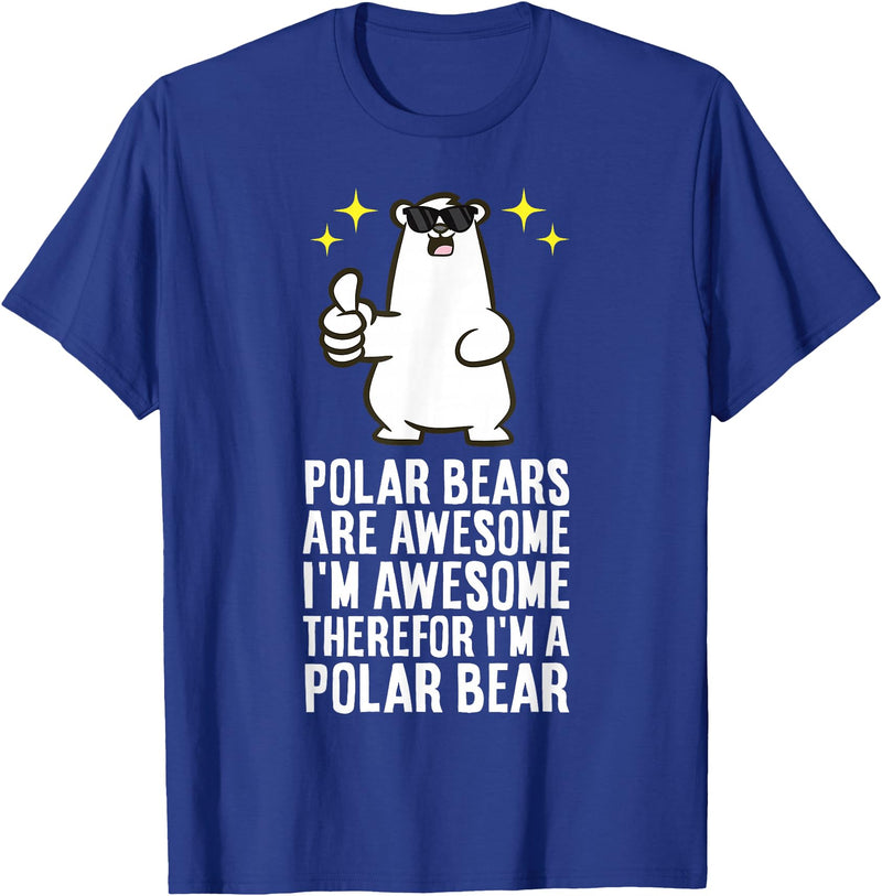Cute Polar Bear Gifts And Tees Polar Bears are Awesome Therefore I'm A Polar Bear T-Shirt - Royal Blue